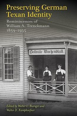 Preserving German Texan Identity: Reminiscences of William A. Trenckmann, 1859-1935