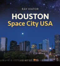 Title: Houston, Space City USA, Author: Ray Viator