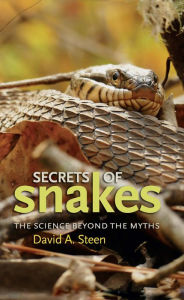 Title: Secrets of Snakes: The Science beyond the Myths, Author: David A. Steen