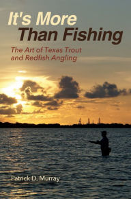 Electronic telephone book download It's More Than Fishing: The Art of Texas Trout and Redfish Angling MOBI ePub PDF by Pat Murray