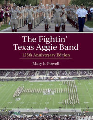 Title: The Fightin' Texas Aggie Band: 125th Anniversary Edition, Author: Mary Jo Powell