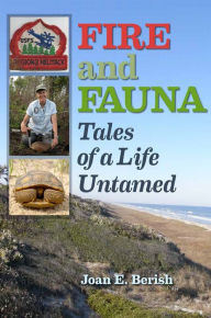 Title: Fire and Fauna: Tales of a Life Untamed, Author: Joan E. Berish