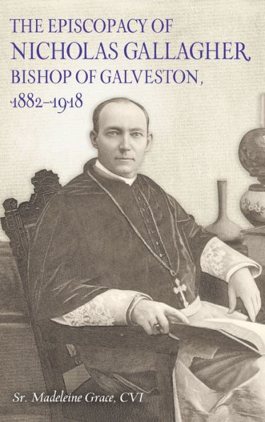 The Episcopacy of Nicholas Gallagher, Bishop Galveston, 1882-1918
