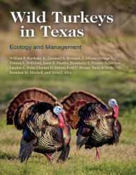 Title: Wild Turkeys in Texas: Ecology and Management, Author: William P. Kuvlesky Jr.