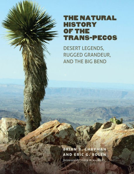 the Natural History of Trans-Pecos: Desert Legends, Rugged Grandeur, and Big Bend