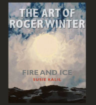 Title: The Art of Roger Winter: Fire and Ice, Author: Susie Kalil
