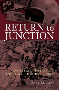 Title: Return to Junction: Smokey and the Bear and Other Aggie Football Stories, Author: Gareld D. Rollins