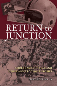 Title: Return to Junction: Smokey and the Bear and Other Aggie Football Stories, Author: Gareld D. Rollins