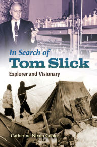 Title: In Search of Tom Slick: Explorer and Visionary, Author: Catherine Nixon Cooke