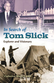 Title: In Search of Tom Slick: Explorer and Visionary, Author: Catherine Nixon Cooke
