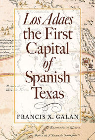 Joomla books free download Los Adaes, the First Capital of Spanish Texas by Francis X. Galan 9781623498788 in English FB2 CHM