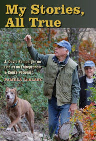 Electronic e books free download My Stories, All True: J. David Bamberger on Life as an Entrepreneur and Conservationist by Pamela A. LeBlanc 9781623498849