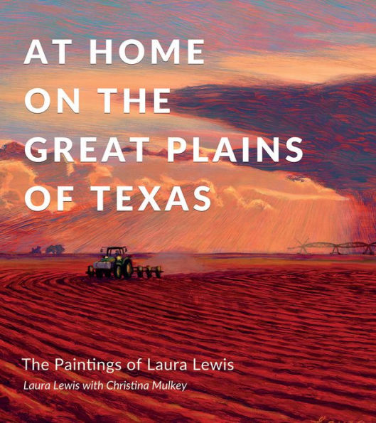 At Home on The Great Plains of Texas: Paintings Laura Lewis