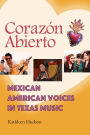 Corazón Abierto: Mexican American Voices in Texas Music