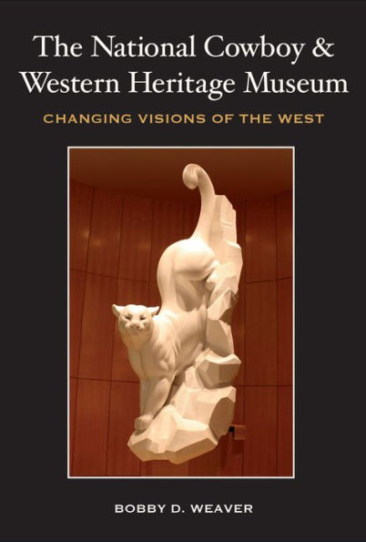 The National Cowboy & Western Heritage Museum: Changing Visions of the West