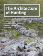 The Architecture of Hunting: The Built Environment of Hunter-Gatherers and Its Impact on Mobility, Property, Leadership, and Labor