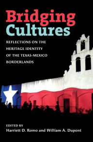 Title: Bridging Cultures: Reflections on the Heritage Identity of the Texas-Mexico Borderlands, Author: Harriett D. Romo