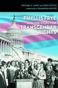 Mobile ebook free download Phyllis Frye and the Fight for Transgender Rights 9781623499846 by Michael G. Long, Shea Tuttle, Shannon Minter, Michael G. Long, Shea Tuttle, Shannon Minter