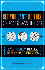 Title: Bet You Can't Do This! Crosswords: 75 Really, Really, Really Hard Puzzles, Author: John Samson