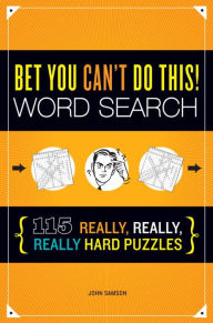 Title: Bet You Can't Do This! Word Search: 115 Really, Really, Really Hard Puzzles, Author: John Samson