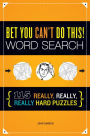 Bet You Can't Do This! Word Search: 115 Really, Really, Really Hard Puzzles