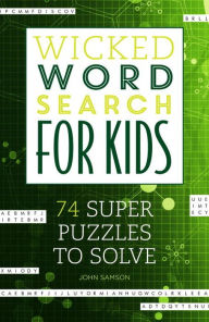 Title: Wicked Word Search for Kids: 74 Super Puzzles to Solve, Author: John Samson