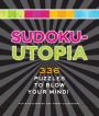 Sudoku-Utopia: 336 Puzzles to Blow Your Mind!