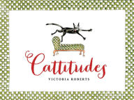 Title: Cattitudes: Irresistibly original, elegant, and humorous, Cattitudes features over 70 water- color illustrations that are certain to elicit purr-aise from cat enthusiasts., Author: Victoria Roberts