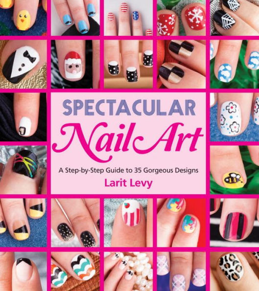 Spectacular Nail Art: A Step-by-Step Guide to 35 Gorgeous Designs