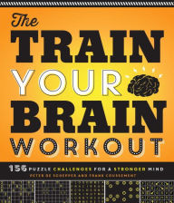 Title: The Train Your Brain Workout: 156 Puzzle Challenges for a Stronger Mind, Author: Peter De Schepper