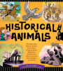 Historical Animals: The Dogs, Cats, Horses, Snakes, Goats, Rats, Dragons, Bears, Elephants, Rabbits and Other Creatures that Changed the World