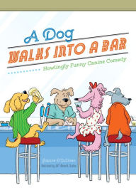 Title: A Dog Walks Into a Bar...: Howlingly Funny Canine Comedy, Author: Joanne O'Sullivan