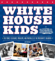 Title: White House Kids: The Perks, Pleasures, Problems, and Pratfalls of the Presidents' Children, Author: Joe Rhatigan