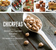 Title: Chickpeas: Sweet and Savory Recipes from Hummus to Dessert, Author: Einat Mazor