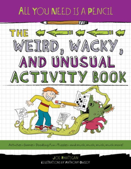 The Weird, Wacky, and Unusual Activity Book (All You Need Is a Pencil Series)