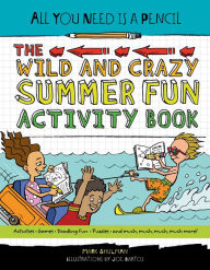 Title: The Wild and Crazy Summer Fun Activity Book (All You Need Is a Pencil Series), Author: Mark Shulman