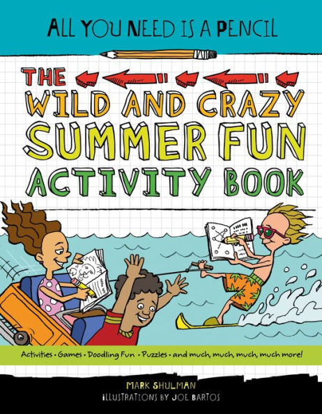 The Wild and Crazy Summer Fun Activity Book (All You Need Is a Pencil Series)