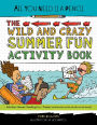 The Wild and Crazy Summer Fun Activity Book (All You Need Is a Pencil Series)