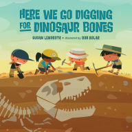 Title: Here We Go Digging for Dinosaur Bones, Author: Susan Lendroth