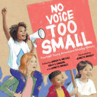 Title: No Voice Too Small: Fourteen Young Americans Making History, Author: Lindsay H. Metcalf