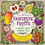 Title: Fantastic Fruits: A Grimal Grove Coloring Book, Author: Ralph Masiello