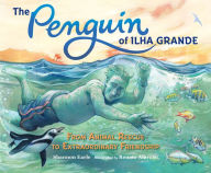 Title: The Penguin of Ilha Grande: From Animal Rescue to Extraordinary Friendship, Author: Shannon Earle