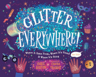 Title: Glitter Everywhere!: Where It Came From, Where It's Found & Where It's Going, Author: Chris Barton