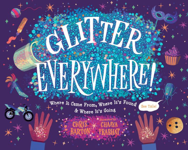 Glitter Everywhere!: Where It Came From, It's Found & Going