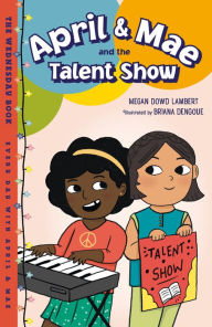 Title: April & Mae and the Talent Show: The Wednesday Book, Author: Megan Dowd Lambert