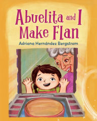 Free audio books download to computer Abuelita and I Make Flan 9781623542658 by Adriana Hernández Bergstrom PDB English version