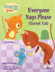 Mobile textbook download Chicken Soup for the Soul BABIES: Everyone Says Please (Except Cat): A Book About Manners 9781623542771 by 