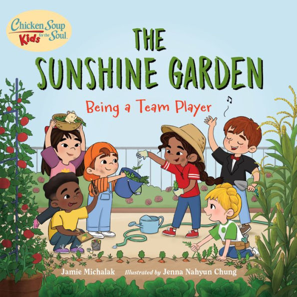 Chicken Soup for the Soul KIDS: The Sunshine Garden: Being a Team Player