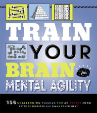 Title: Train Your Brain: Mental Agility: 156 Puzzles for an Active Mind, Author: Peter De Schepper