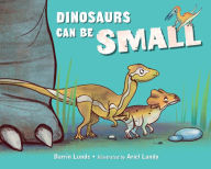 Title: Dinosaurs Can Be Small, Author: Darrin Lunde